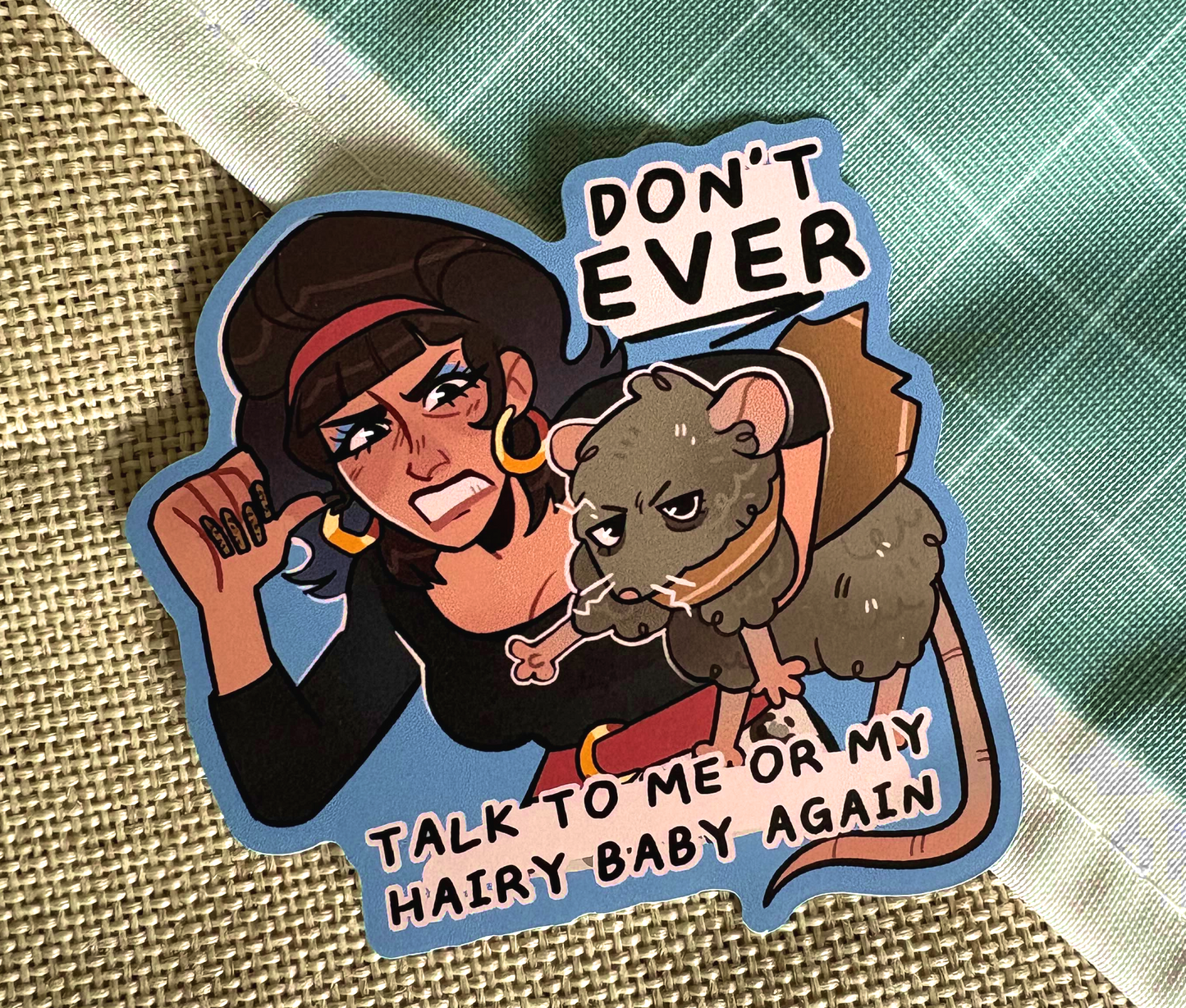 Never talk to me or my Hairy Baby Vinyl Sticker