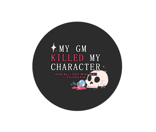 My GM Killed My Character Button Badge