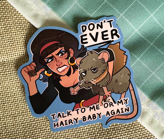 Never talk to me or my Hairy Baby Vinyl Sticker